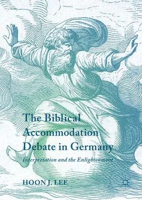 Lee | The Biblical Accommodation Debate in Germany | Buch | 978-3-319-61496-0 | www.sack.de