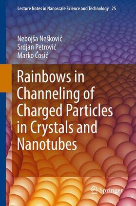 Neškovic / Neškovic / Cosic |  Rainbows in Channeling of Charged Particles in Crystals and Nanotubes | Buch |  Sack Fachmedien