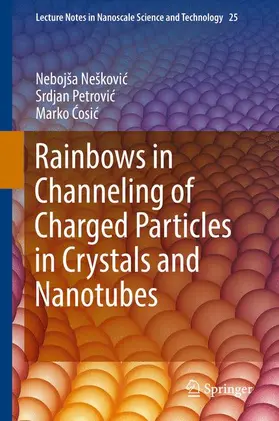 Neškovic / Neškovic / Cosic | Rainbows in Channeling of Charged Particles in Crystals and Nanotubes | Buch | 978-3-319-61523-3 | sack.de
