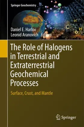 Aranovich / Harlov |  The Role of Halogens in Terrestrial and Extraterrestrial Geochemical Processes | Buch |  Sack Fachmedien