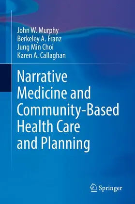 Murphy / Franz / Choi |  Narrative Medicine and Community-Based Health Care and Planning | Buch |  Sack Fachmedien