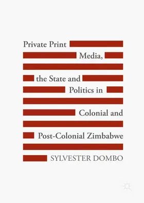 Dombo |  Private Print Media, the State and Politics in Colonial and Post-Colonial Zimbabwe | Buch |  Sack Fachmedien