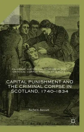 Bennett |  Capital Punishment and the Criminal Corpse in Scotland, 1740-1834 | Buch |  Sack Fachmedien
