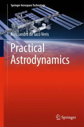 de Iaco Veris | Practical Astrodynamics | Buch | 978-3-319-62219-4 | sack.de