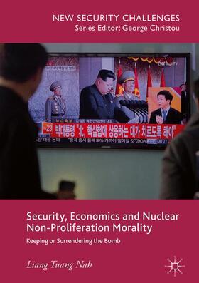 Nah | Security, Economics and Nuclear Non-Proliferation Morality | Buch | 978-3-319-62252-1 | sack.de