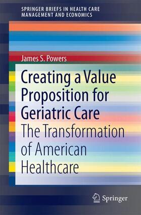 Powers | Creating a Value Proposition for Geriatric Care | Buch | 978-3-319-62270-5 | sack.de