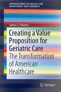 Powers |  Creating a Value Proposition for Geriatric Care | Buch |  Sack Fachmedien