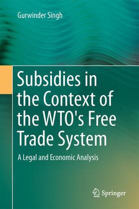 Singh |  Subsidies in the Context of the WTO's Free Trade System | Buch |  Sack Fachmedien