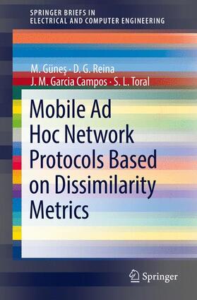 Günes / Reina / Garcia Campos | Mobile Ad Hoc Network Protocols Based on Dissimilarity Metrics | Buch | 978-3-319-62739-7 | sack.de