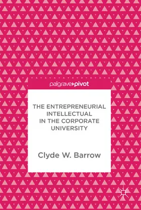 Barrow | The Entrepreneurial Intellectual in the Corporate University | E-Book | sack.de