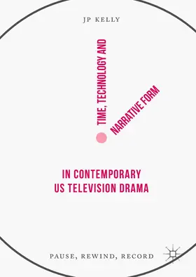 Kelly | Time, Technology and Narrative Form in Contemporary US Television Drama | Buch | 978-3-319-63117-2 | www.sack.de