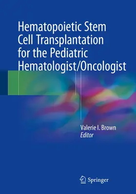 Brown | Hematopoietic Stem Cell Transplantation for the Pediatric Hematologist/Oncologist | Buch | 978-3-319-63144-8 | www.sack.de