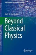Cunningham |  Beyond Classical Physics | Buch |  Sack Fachmedien