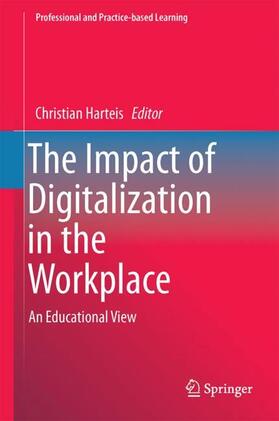 Harteis | The Impact of Digitalization in the Workplace | Buch | 978-3-319-63256-8 | sack.de