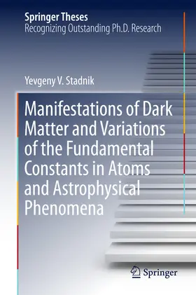 Stadnik | Manifestations of Dark Matter and Variations of the Fundamental Constants in Atoms and Astrophysical Phenomena | E-Book | www.sack.de