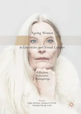 McGlynn / Schrage-Früh / O'Neill |  Ageing Women in Literature and Visual Culture | Buch |  Sack Fachmedien