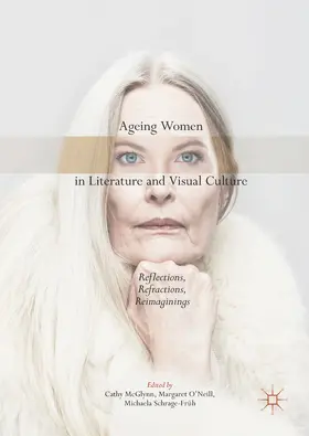 McGlynn / O'Neill / Schrage-Früh |  Ageing Women in Literature and Visual Culture | eBook | Sack Fachmedien