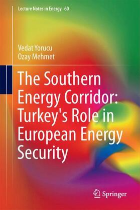 Mehmet / Yorucu | The Southern Energy Corridor: Turkey's Role in European Energy Security | Buch | 978-3-319-63635-1 | sack.de