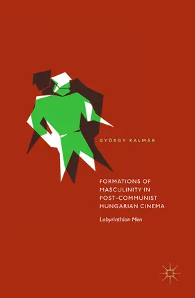 Kalmár | Formations of Masculinity in Post-Communist Hungarian Cinema | E-Book | www.sack.de