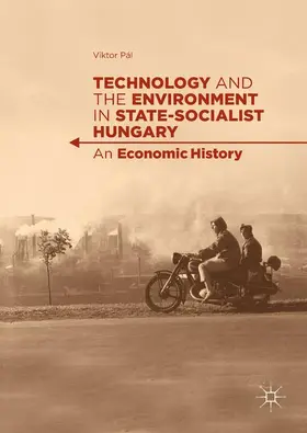 Pál |  Technology and the Environment in State-Socialist Hungary | Buch |  Sack Fachmedien