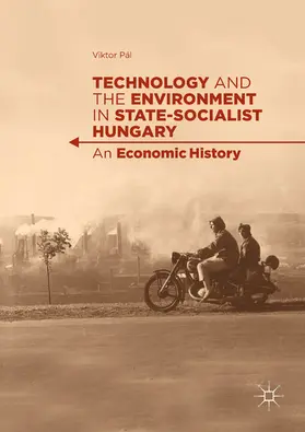 Pál |  Technology and the Environment in State-Socialist Hungary | eBook | Sack Fachmedien