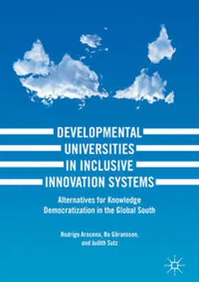 Arocena / Sutz / Göransson | Developmental Universities in Inclusive Innovation Systems | Buch | 978-3-319-64151-5 | sack.de