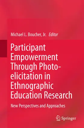 Boucher, Jr. / Boucher / Jr. | Participant Empowerment Through Photo-elicitation in Ethnographic Education Research | E-Book | www.sack.de