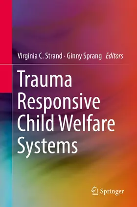 Sprang / Strand | Trauma Responsive Child Welfare Systems | Buch | 978-3-319-64601-5 | sack.de