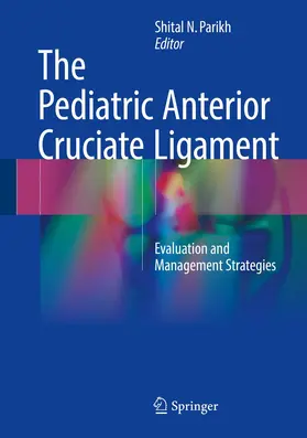 Parikh | The Pediatric Anterior Cruciate Ligament | Buch | 978-3-319-64770-8 | www.sack.de