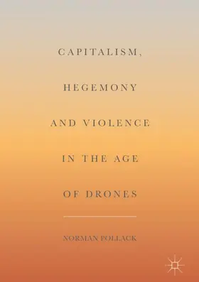 Pollack |  Capitalism, Hegemony and Violence in the Age of Drones | Buch |  Sack Fachmedien