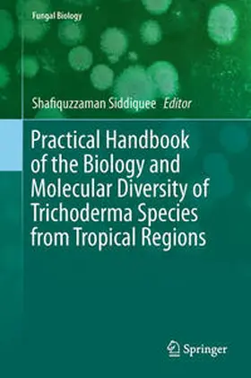Siddiquee |  Practical Handbook of the Biology and Molecular Diversity of Trichoderma Species from Tropical Regions | Buch |  Sack Fachmedien
