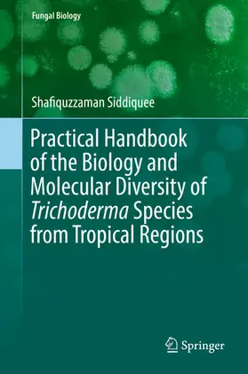 Siddiquee |  Practical Handbook of the Biology and Molecular Diversity of Trichoderma Species from Tropical Regions | eBook | Sack Fachmedien