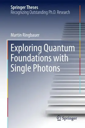 Ringbauer | Exploring Quantum Foundations with Single Photons | Buch | 978-3-319-64987-0 | sack.de