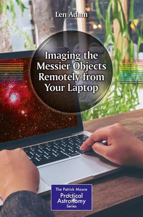 Adam | Imaging the Messier Objects Remotely from Your Laptop | Buch | 978-3-319-65384-6 | sack.de
