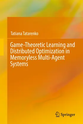 Tatarenko | Game-Theoretic Learning and Distributed Optimization in Memoryless Multi-Agent Systems | E-Book | www.sack.de