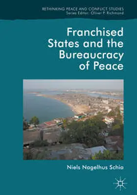 Schia | Franchised States and the Bureaucracy of Peace | Buch | 978-3-319-65568-0 | sack.de