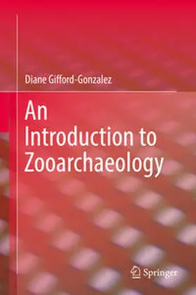 Gifford-Gonzalez |  An Introduction to Zooarchaeology | eBook | Sack Fachmedien