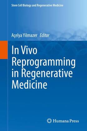 Yilmazer | In Vivo Reprogramming in Regenerative Medicine | Buch | 978-3-319-65719-6 | sack.de