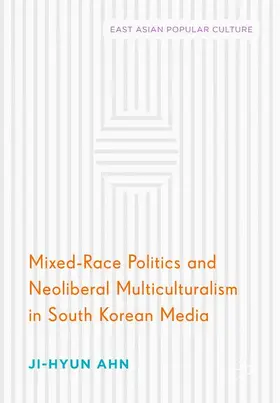 Ahn |  Mixed-Race Politics and Neoliberal Multiculturalism in South Korean Media | Buch |  Sack Fachmedien