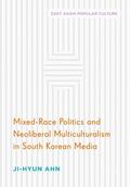 Ahn |  Mixed-Race Politics and Neoliberal Multiculturalism in South Korean Media | Buch |  Sack Fachmedien
