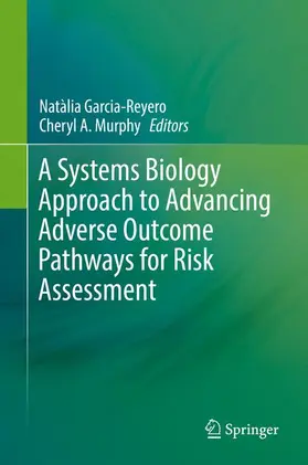 Murphy / Garcia-Reyero |  A Systems Biology Approach to Advancing Adverse Outcome Pathways for Risk Assessment | Buch |  Sack Fachmedien