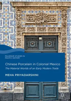 Priyadarshini | Chinese Porcelain in Colonial Mexico | Buch | 978-3-319-66546-7 | sack.de