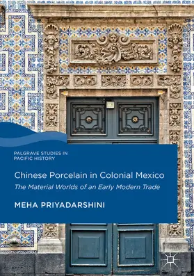 Priyadarshini |  Chinese Porcelain in Colonial Mexico | eBook | Sack Fachmedien