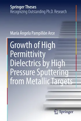 Pampillón Arce | Growth of High Permittivity Dielectrics by High Pressure Sputtering from Metallic Targets | E-Book | www.sack.de