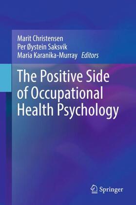 Christensen / Karanika-Murray / Saksvik | The Positive Side of Occupational Health Psychology | Buch | 978-3-319-66780-5 | sack.de