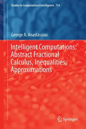 Anastassiou |  Intelligent Computations: Abstract Fractional Calculus, Inequalities, Approximations | Buch |  Sack Fachmedien