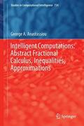 Anastassiou |  Intelligent Computations: Abstract Fractional Calculus, Inequalities, Approximations | Buch |  Sack Fachmedien