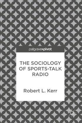 Kerr | The Sociology of Sports-Talk Radio | Buch | 978-3-319-67252-6 | sack.de