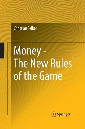 Felber | Money - The New Rules of the Game | Buch | 978-3-319-67351-6 | sack.de