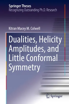 Colwell | Dualities, Helicity Amplitudes, and Little Conformal Symmetry | E-Book | www.sack.de